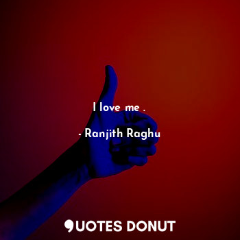 I love me .... - Ranjith Raghu - Quotes Donut