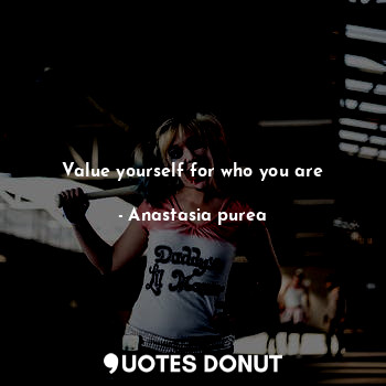 Value yourself for who you are