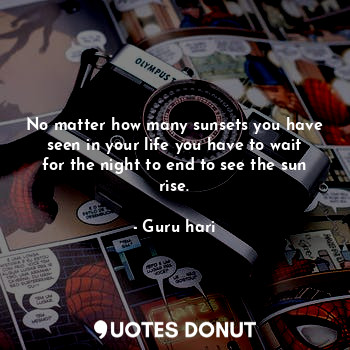  No matter how many sunsets you have seen in your life you have to wait for the n... - Guru hari - Quotes Donut