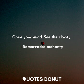 Open your mind. See the clarity.