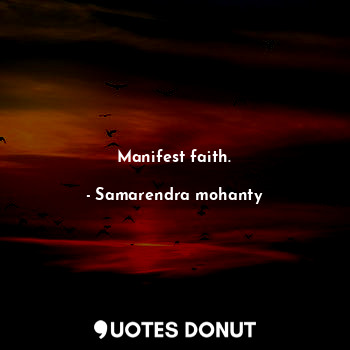 Manifest faith.