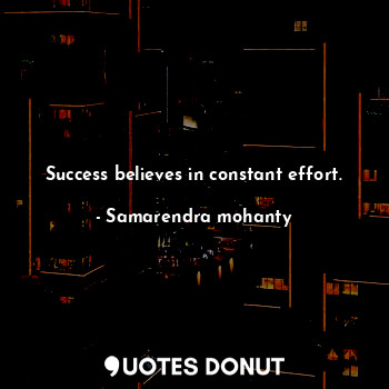  Success believes in constant effort.... - Samarendra mohanty - Quotes Donut