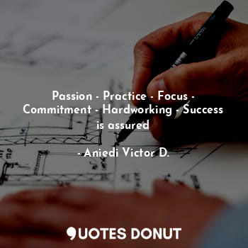 Passion - Practice - Focus - Commitment - Hardworking - Success is assured