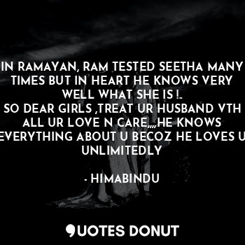  IN RAMAYAN, RAM TESTED SEETHA MANY TIMES BUT IN HEART HE KNOWS VERY WELL WHAT SH... - HIMABINDU - Quotes Donut