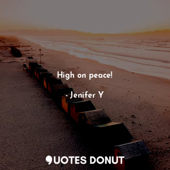  High on peace!... - Jenifer Y - Quotes Donut