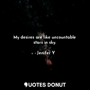 My desires are like uncountable stars in sky.