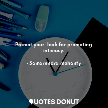  Promot your  look for promoting intimacy.... - Samarendra mohanty - Quotes Donut