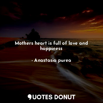 Mothers heart is full of love and happiness