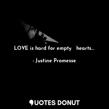  LOVE is hard for empty ♡ hearts...... - Justine Promesse - Quotes Donut