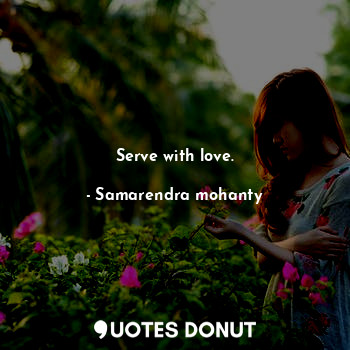  Serve with love.... - Samarendra mohanty - Quotes Donut