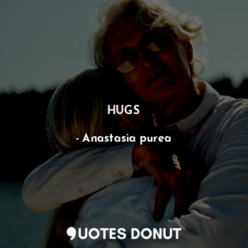 HUGS... - Anastasia purea - Quotes Donut