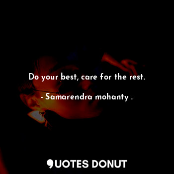  Do your best, care for the rest.... - Samarendra mohanty . - Quotes Donut