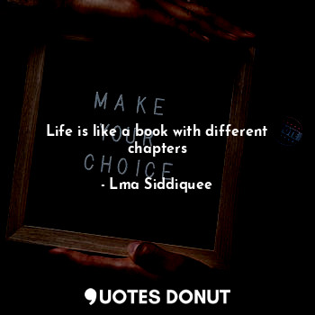 Life is like a book with different chapters