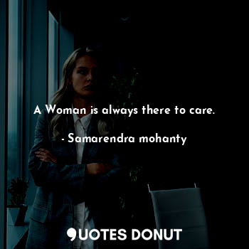 A Woman is always there to care.