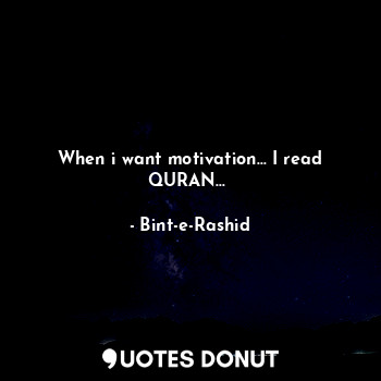  When i want motivation... I read QURAN...❤... - Bint-e-Rashid - Quotes Donut