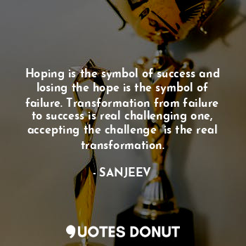 Hoping is the symbol of success and losing the hope is the symbol of failure. Tr... - SANJEEV - Quotes Donut