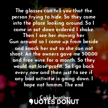  The glasses can tell you that the person trying to hide. So they came into the p... - Cake brother - Quotes Donut