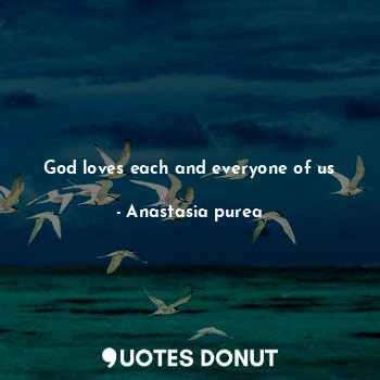 God loves each and everyone of us