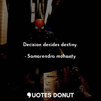  Decision decides destiny.... - Samarendra mohanty - Quotes Donut