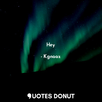  Hey... - Kgnaaz - Quotes Donut