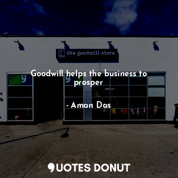 Goodwill helps the business to prosper