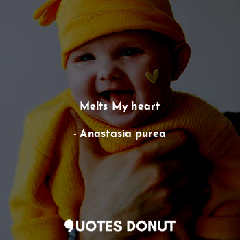  Melts My heart... - Anastasia purea - Quotes Donut