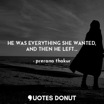 HE WAS EVERYTHING SHE WANTED,
AND THEN HE LEFT….