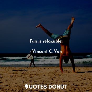 Fun is relaxable