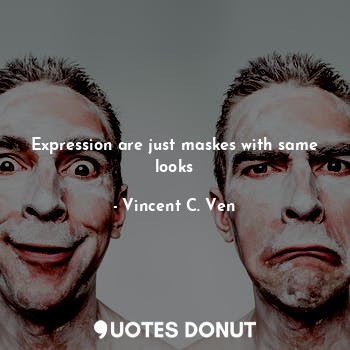 Expression are just maskes with same looks
