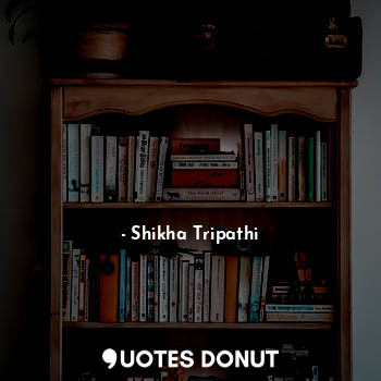  मेरी किताबें  ही मेरा श्रृंगार हैं... - Shikha Tripathi - Quotes Donut
