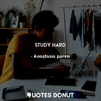  STUDY HARD... - Anastasia purea - Quotes Donut