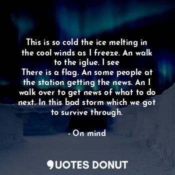  This is so cold the ice melting in the cool winds as I freeze. An walk to the ig... - On mind - Quotes Donut