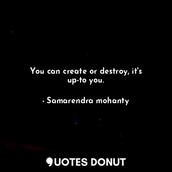 You can create or destroy, it's up-to you.