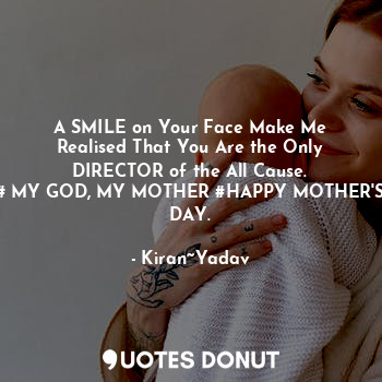  A SMILE on Your Face Make Me Realised That You Are the Only DIRECTOR of the All ... - Kiran~Yadav - Quotes Donut