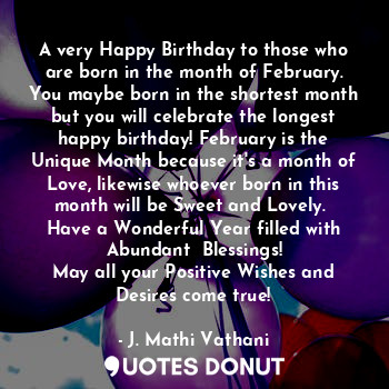  A very Happy Birthday to those who are born in the month of February. You maybe ... - J. Mathi Vathani - Quotes Donut