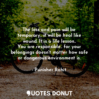  The loss and pain will be temporary.. it will be heal like wound. It is a life l... - Punisher Rohit - Quotes Donut