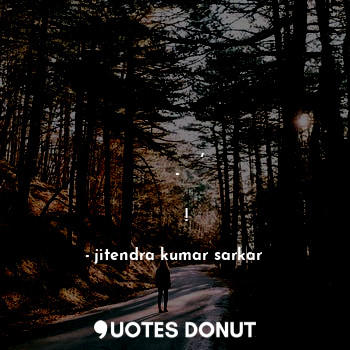 जीवन में एक  चीज  हमें  एक चीज की  खास आवश्यकता हैं, वह हैं - हमारा प्रकृति प्रे... - jitendra kumar sarkar - Quotes Donut