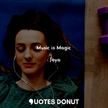  Music is Magic... - Joya - Quotes Donut