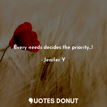  Every needs decides the priority...!... - Jenifer Y - Quotes Donut