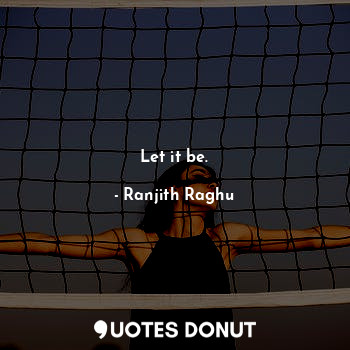  Let it be.... - Ranjith Raghu - Quotes Donut