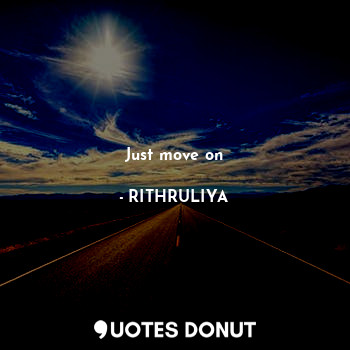 Just move on... - RITHRULIYA - Quotes Donut