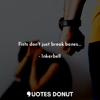  Fists don't just break bones....... - Inkerbell - Quotes Donut