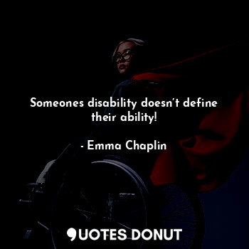 Someones disability doesn’t define their ability!... - Emma - Quotes Donut