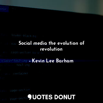  Social media the evolution of revolution... - Kevin Lee Barham - Quotes Donut