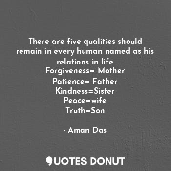  There are five qualities should remain in every human named as his relations in ... - Aman Das - Quotes Donut