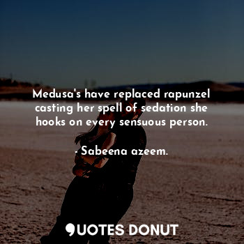  Medusa's have replaced rapunzel casting her spell of sedation she hooks on every... - Sabeena azeem. - Quotes Donut