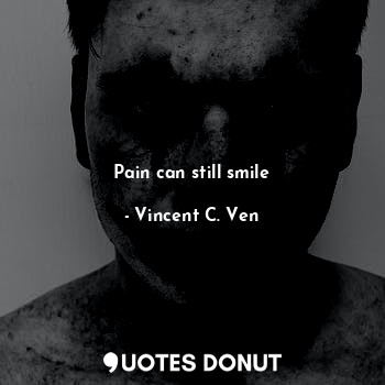 Pain can still smile