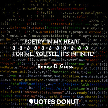  POETRY IN MY HEART...
???????????...
FOR ME, YOU SEE, IT'S INFINITE*... - Renee D. Gross - Quotes Donut