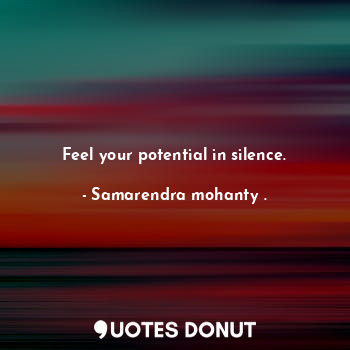 Feel your potential in silence.