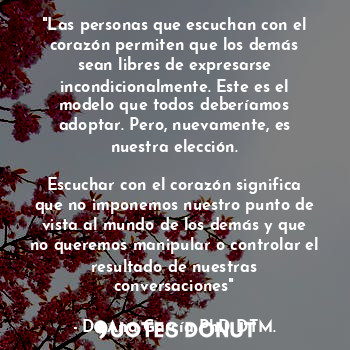  "Las personas que escuchan con el corazón permiten que los demás sean libres de ... - Dr Ana García PhD DTM. - Quotes Donut